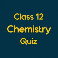 Class 12 Chemistry Quiz